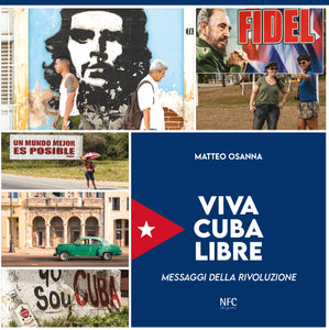 VIVA CUBA LIBRE - Messaggi della Rivoluzione - Matteo Osanna