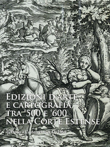 Edizioni d’arte e cartografia tra 500 e 600 nella Corte Estense