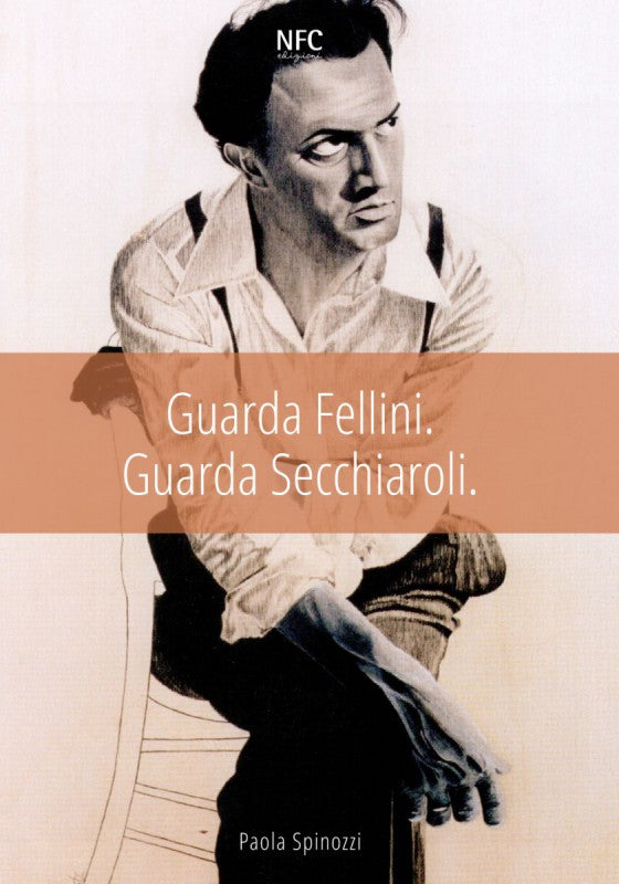 Guarda Fellini. Guarda Secchiaroli. A cura di Paola Spinozi